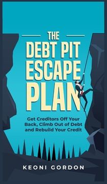 portada The Debt Pit Escape Plan: Get Creditors Off Your Back, Climb Out of Debt and Rebuild Your Credit (in English)