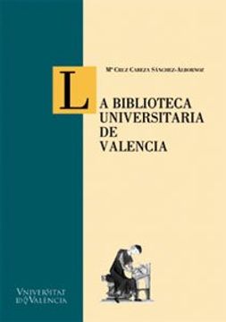 portada La Biblioteca Universitaria de Valencia (Cinc Segles)