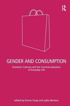 portada Gender and Consumption: Domestic Cultures and the Commercialisation of Everyday Life (en Inglés)