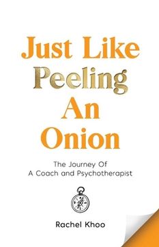 portada Just Like Peeling An Onion: The Journey Of A Coach and Psychotherapist (en Inglés)