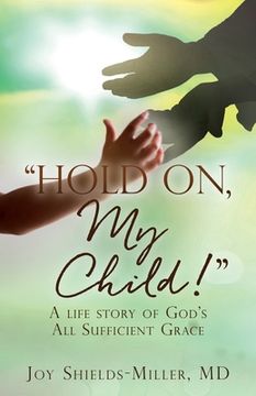 portada "Hold On, My Child!": A life story of God's All Sufficient Grace (in English)