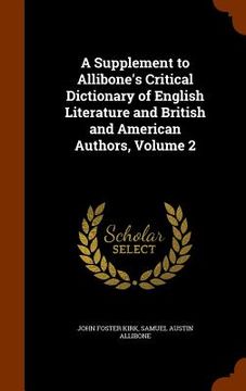 portada A Supplement to Allibone's Critical Dictionary of English Literature and British and American Authors, Volume 2