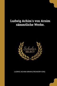 portada Ludwig Achim's von Arnim sämmtliche Werke. (in German)