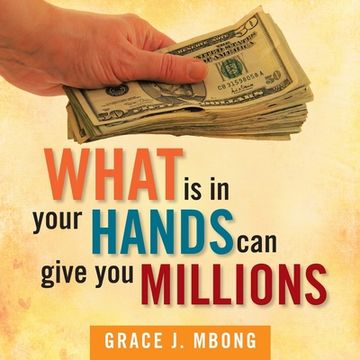 portada What Is in Your Hands Can Give You Millions (en Inglés)