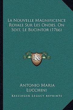 portada La Nouvelle Magnificence Royale Sur Les Ondes, On Soit, Le Bucintor (1766) (in French)