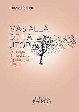 portada Más Allá de la Utopía: Liderazgo de Servicio y Espiritualidad Cristiana. Cuarta Edición Revisada y Ampliada.