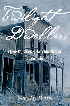 portada Twilight Dwellers: Ghosts, Gases, & Goblins of Colorado (The Pruett Series) (in English)