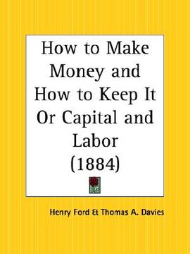 portada how to make money and how to keep it or capital and labor (en Inglés)