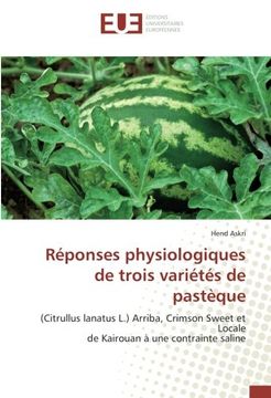 portada Réponses physiologiques de trois variétés de pastèque: (Citrullus lanatus L.) Arriba, Crimson Sweet et Locale de Kairouan à une contrainte saline