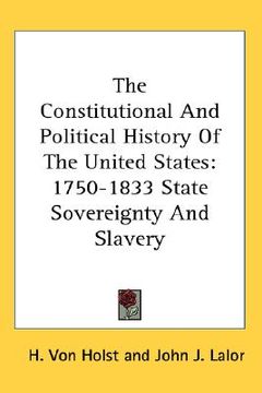 portada the constitutional and political history of the united states: 1750-1833 state sovereignty and slavery (en Inglés)