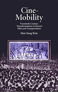 portada Cine-Mobility: Twentieth-Century Transformations in Korea’S Film and Transportation (Harvard East Asian Monographs) (en Inglés)