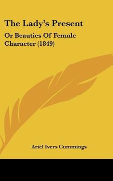 portada the lady's present: or beauties of female character (1849) (en Inglés)