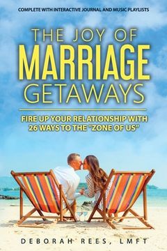 portada The Joy of Marriage Getaways: Fire Up Your Relationship with 26 Ways to the Zone of Us (en Inglés)