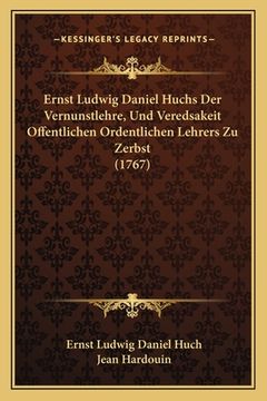 portada Ernst Ludwig Daniel Huchs Der Vernunstlehre, Und Veredsakeit Offentlichen Ordentlichen Lehrers Zu Zerbst (1767) (in German)