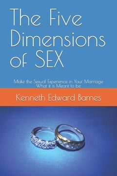 portada The Five Dimensions of SEX: Make the Sexual Experience in Your Marriage What it is Meant to be (in English)