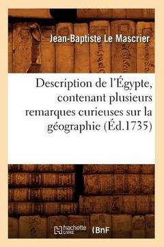 portada Description de l'Égypte, Contenant Plusieurs Remarques Curieuses Sur La Géographie (Éd.1735) (en Francés)