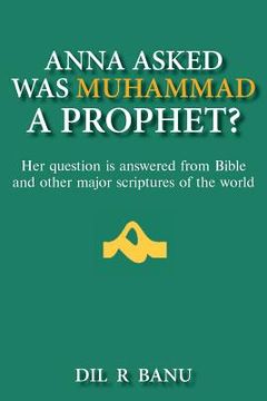 portada Anna Asked Was Muhammad a Prophet?: Her Question Is Answered from Bible and Other Major Scriptures of the World
