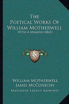 portada the poetical works of william motherwell: with a memoir (1863) (en Inglés)