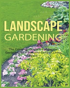 portada Landscape Gardening: The Complete Guide to Landscape Gardening for a Beautiful Outdoor Living Space