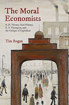 portada The Moral Economists: R. H. Tawney, Karl Polanyi, e. P. Thompson, and the Critique of Capitalism (in English)