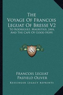 portada the voyage of francois leguat of bresse v2: to rodriguez, mauritius, java, and the cape of good hope (en Inglés)