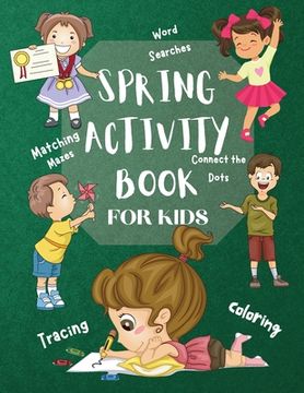 portada Spring Activity Book for Kids World Searches Matching Mazes Tracing Coloring Connect the Dots: Over 120 Fun Activities Workbook Game For Everyday Lear (en Inglés)