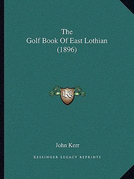 portada the golf book of east lothian (1896) the golf book of east lothian (1896) (en Inglés)