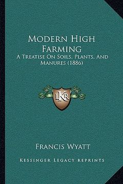 portada modern high farming: a treatise on soils, plants, and manures (1886) (en Inglés)