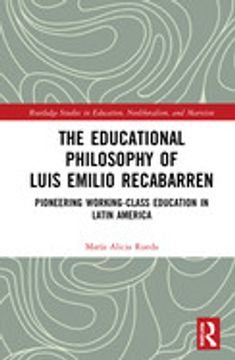 portada The Educational Philosophy of Luis Emilio Recabarren: Pioneering Working-Class Education in Latin America (Routledge Studies in Education, Neoliberalism, and Marxism) (in English)