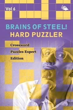 portada Brains of Steel! Hard Puzzler Vol 6: Crossword Puzzles Expert Edition (en Inglés)