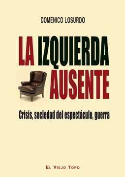 portada La Izquierda Ausente: Crisis, Sociedad del Espectaculo, Guerra (in Spanish)