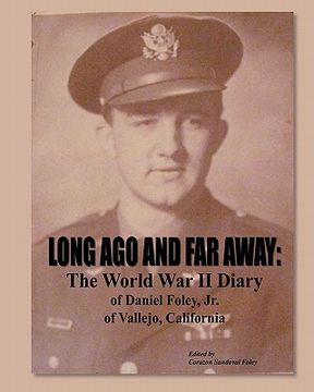 portada long ago and far away: the world war ii diary of daniel foley, jr. of vallejo, california (en Inglés)