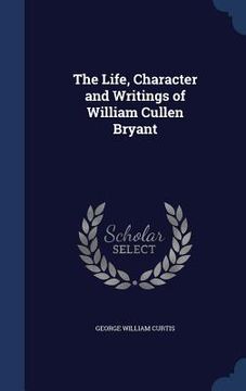 portada The Life, Character and Writings of William Cullen Bryant