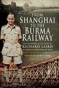 portada From Shanghai to the Burma Railway: The Memoirs and Letters of Richard Laird, a Japanese Prisoner of War (in English)