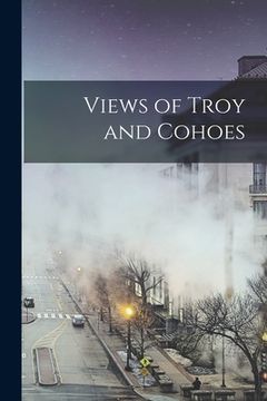 portada Views of Troy and Cohoes (en Inglés)