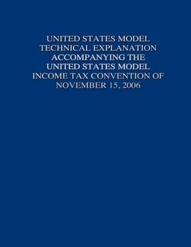 portada United States Model Technical Explanation Accompanying the United States Model Income Tax Convention of November 15, 2006 (en Inglés)