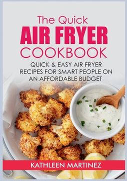 portada The Quick Air Fryer Cookbook: Quick & Easy Air Fryer Recipes for Smart People on an affordable Budget (in English)