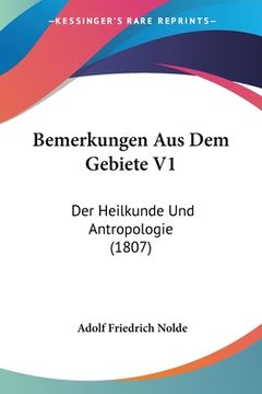 portada Bemerkungen Aus Dem Gebiete V1: Der Heilkunde Und Antropologie (1807) (in German)