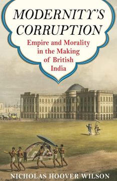 portada Modernity's Corruption: Empire and Morality in the Making of British India (in English)