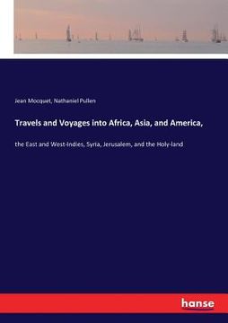 portada Travels and Voyages into Africa, Asia, and America,: the East and West-Indies, Syria, Jerusalem, and the Holy-land