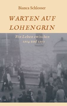 portada Warten Auf Lohengrin: Ein Leben zwischen 1914 und 1950 (en Alemán)