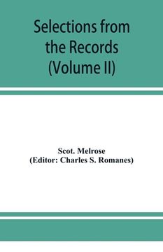 portada Selections from the records of the regality of Melrose (Volume II) 1662-1676 (en Inglés)