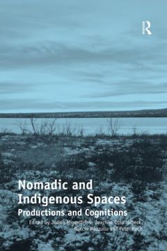 portada Nomadic and Indigenous Spaces: Productions and Cognitions. Judith Miggelbrink, Joachim Otto Habeck, Nuccio Mazzullo and Peter Koch, Editors (en Inglés)