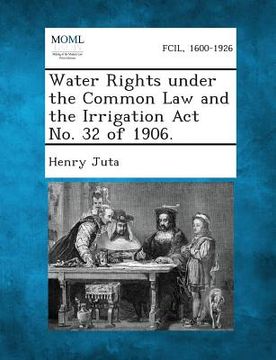 portada Water Rights Under the Common Law and the Irrigation ACT No. 32 of 1906.