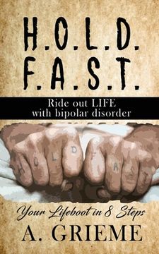 portada H.O.L.D. F.A.S.T - Ride out LIFE with Bipolar Disorder: Your Lifeboat in 8 Steps (en Inglés)