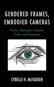 portada Gendered Frames, Embodied Cameras: Varda, Akerman, Cabrera, Calle, and Maiwenn