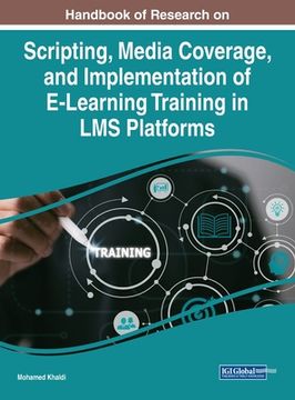 portada Handbook of Research on Scripting, Media Coverage, and Implementation of E-Learning Training in LMS Platforms (in English)