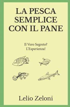 portada La Pesca Semplice con il Pane: Il Vero Segreto? L'Esperienza! (in Italian)
