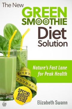 portada The New Green Smoothie Diet Solution: Nature's Fast Lane To Peak Health (en Inglés)