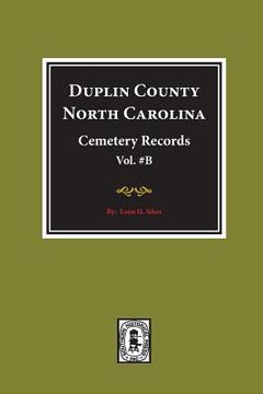 portada Duplin County, North Carolina Cemetery Records. (Volume B). (en Inglés)